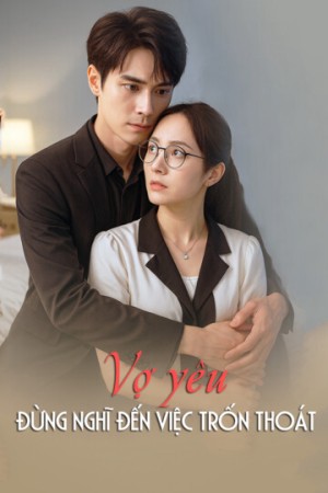 Vợ yêu, đừng nghĩ đến việc trốn thoát - Vợ yêu, đừng nghĩ đến việc trốn thoát (2025)